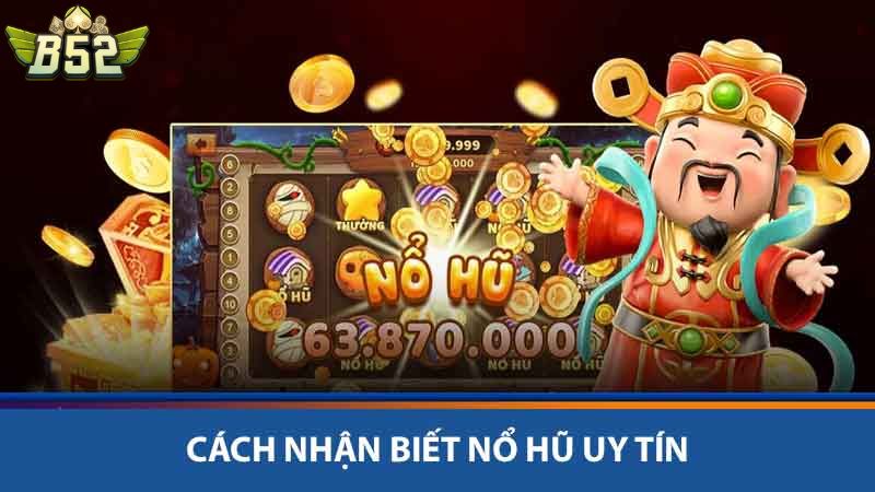 Cách nhận biết Nổ hũ uy tín