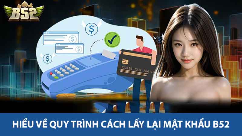 Hiểu về quy trình Cách lấy lại mật khẩu B52