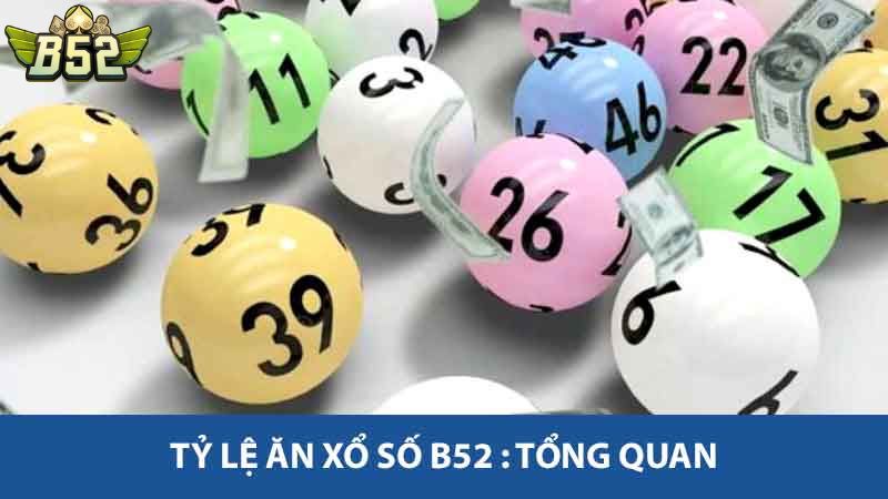 Tỷ lệ ăn xổ số B52 : Tổng quan